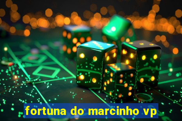 fortuna do marcinho vp